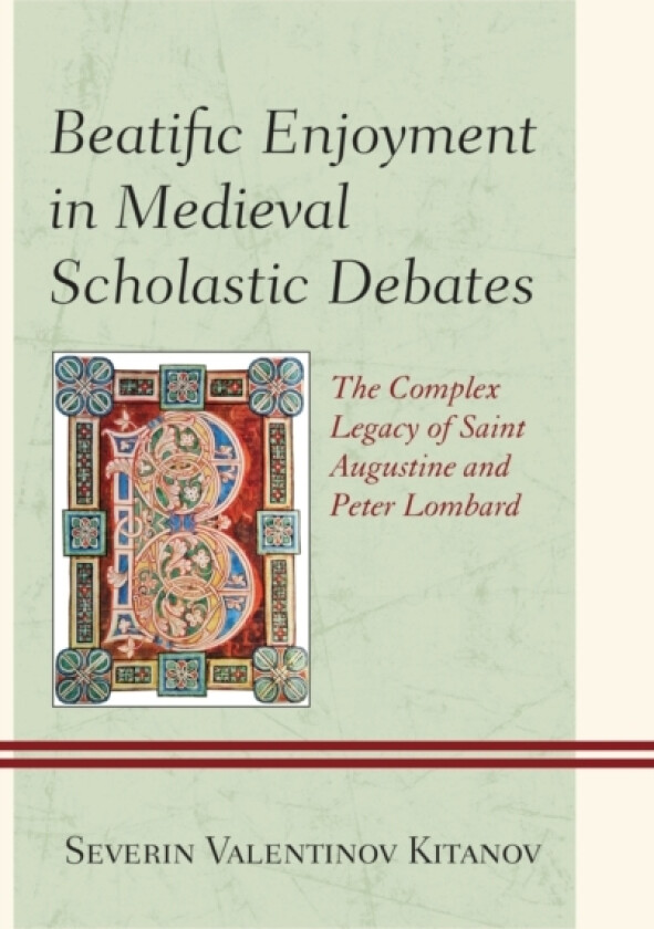 Beatific Enjoyment in Medieval Scholastic Debates av Severin Valentinov Kitanov (Hardcover)