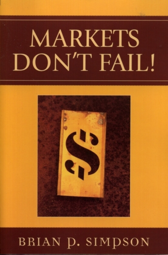 Markets Don't Fail! av Brian P. Simpson (Paperback)