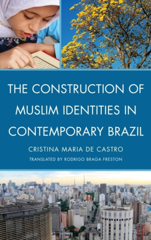 The Construction of Muslim Identities in Contemporary Brazil av Cristina Maria de Castro (Hardcover)