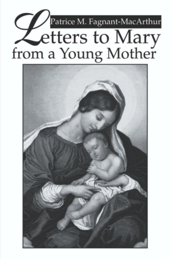 Letters to Mary from a Young Mother av Patrice M Fagnant-MacArthur (Paperback)