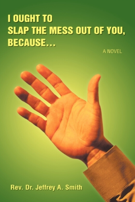 I Ought to Slap the Mess Out of You, Because. av Jeffrey a Smith (Paperback)