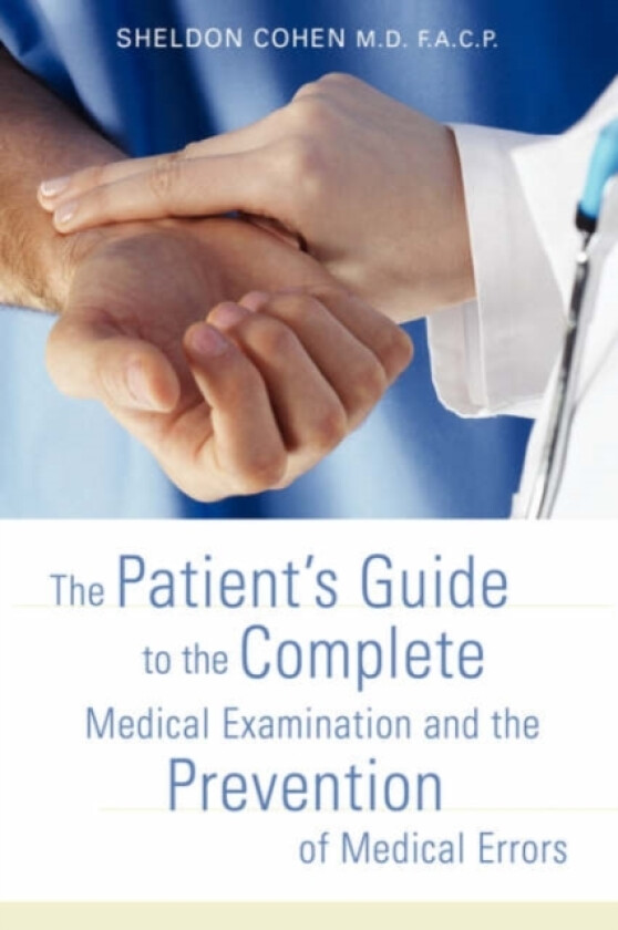 The Patient's Guide to the Complete Medical Examination and the Prevention of Medical Errors av Sheldon Cohen (Paperback)