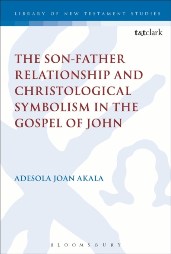 The Son-Father Relationship and Christological Symbolism in the Gospel of John av Adesola Joan Akala (Hardcover)