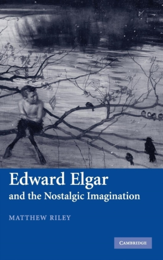 Edward Elgar and the Nostalgic Imagination av Matthew Riley (Hardcover)
