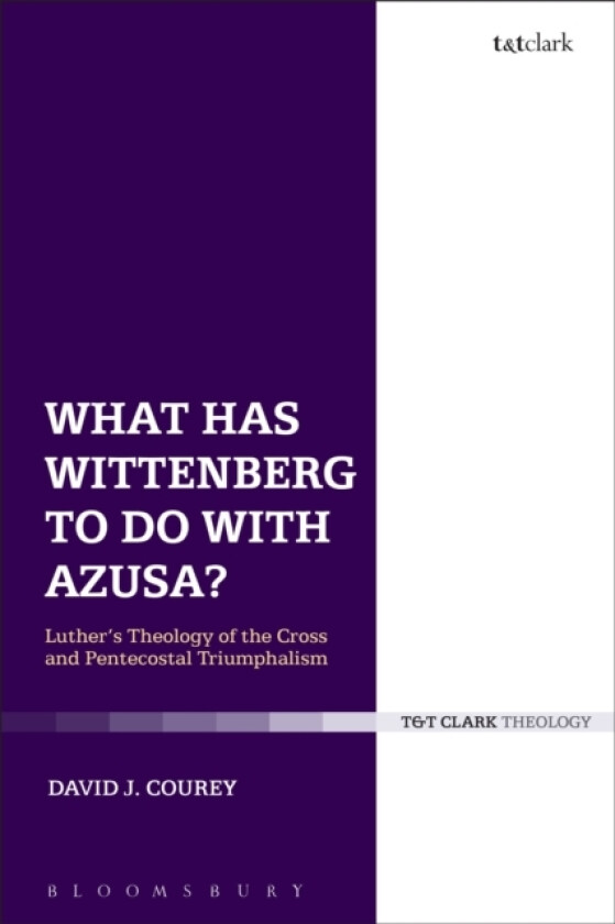 What Has Wittenberg to Do with Azusa? av David J. Courey (Hardcover)