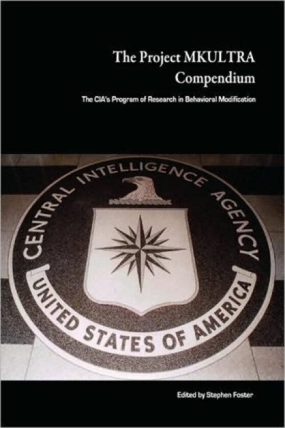 The Project MKULTRA Compendium: The CIA's Program of Research in Behavioral Modification av Stephen Foster (Paperback)