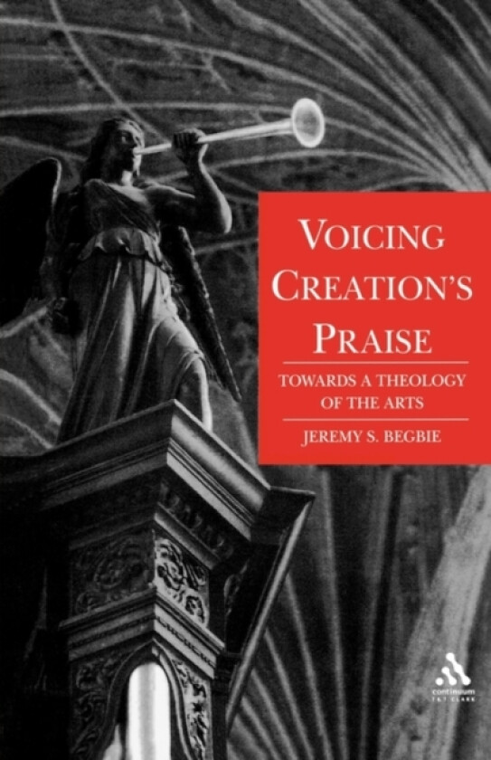 Voicing Creation's Praise av Professor Jeremy Begbie (Paperback)