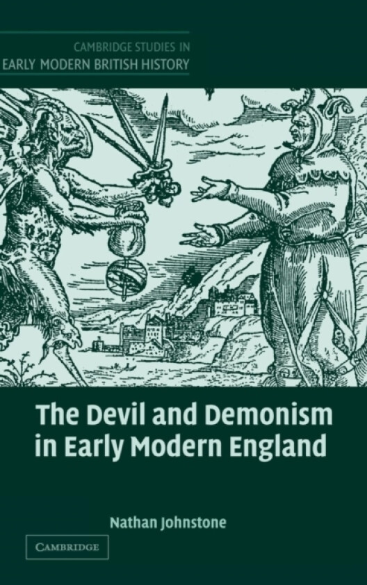 The Devil and Demonism in Early Modern England av Nathan Johnstone (Hardcover)