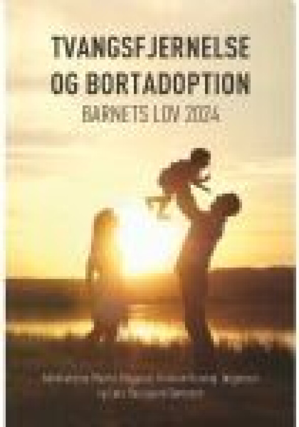 Tvangsfjernelse og bortadoption Advokaterne Martin Olsgaard, Kristian Korshøj Jørgensen og Lars Buurgaard Sørensen Språk: Dansk