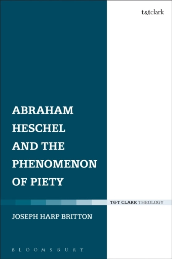 Abraham Heschel and the Phenomenon of Piety av Professor Joseph Harp Britton (Hardcover)