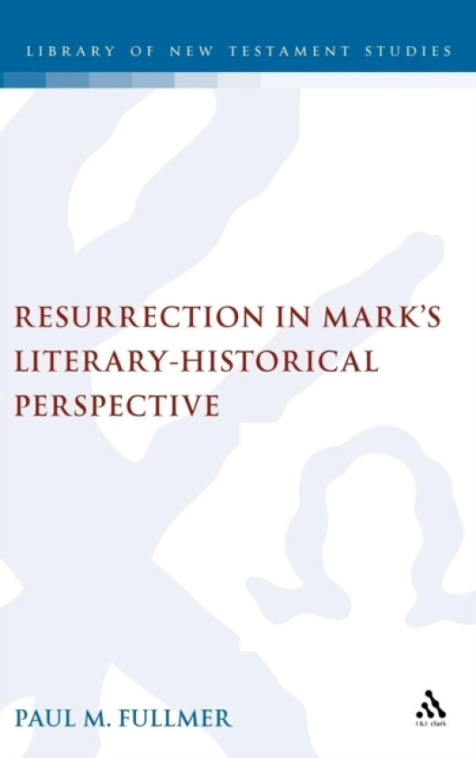 Resurrection in Mark's Literary-Historical Perspective av Paul Fullmer (Hardcover)