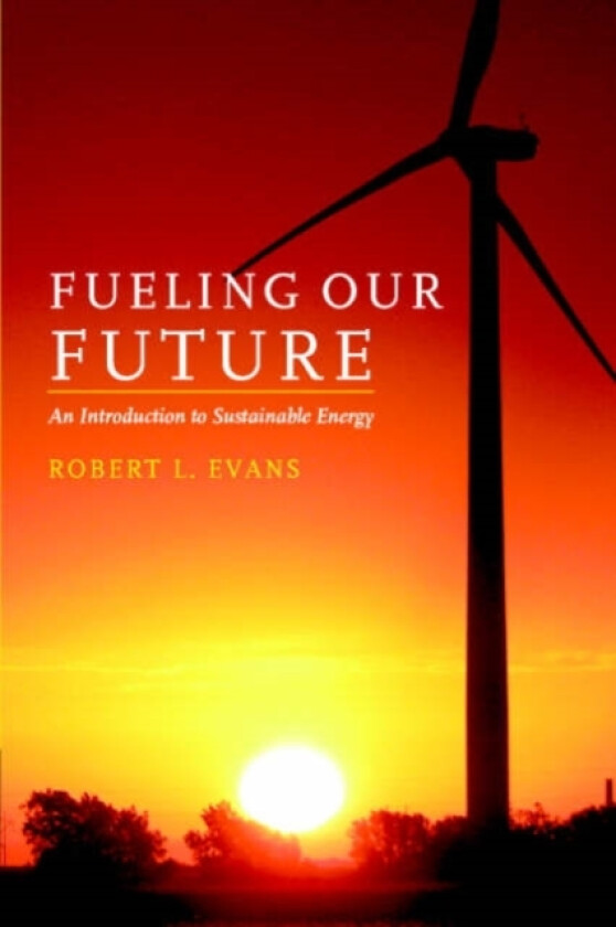 Fueling Our Future: An Introduction to Sustainable Energy av Robert L. Evans (Paperback)