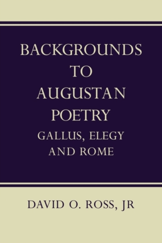Backgrounds to Augustan Poetry av David O. Ross (Paperback)