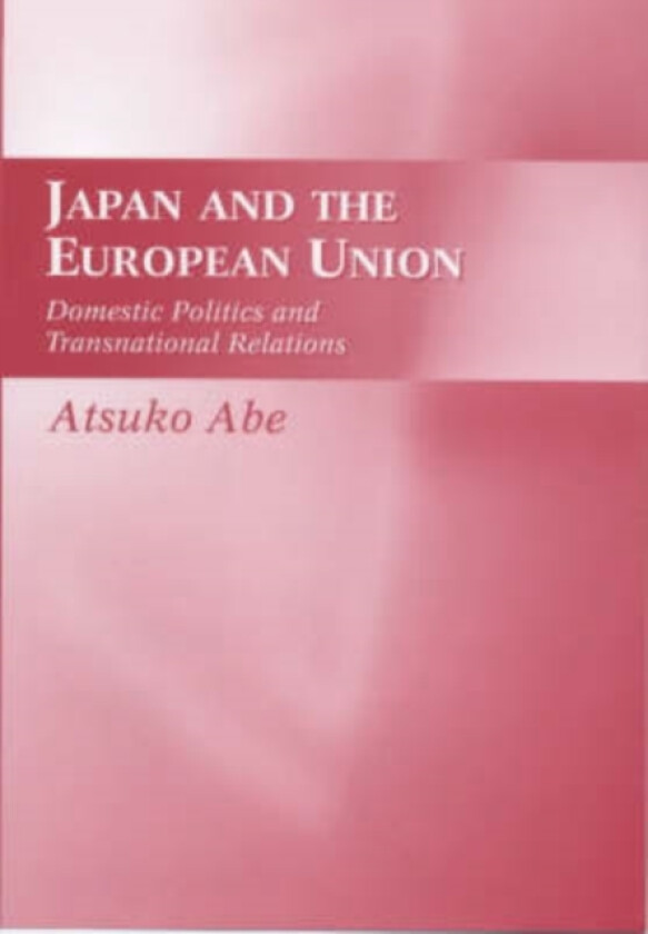 Japan and the European Union av Atsuko Abe (Hardcover)