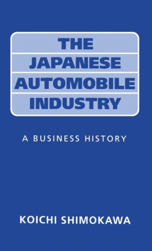 The Japanese Automobile Industry av Koichi Shimokawa (Hardcover)