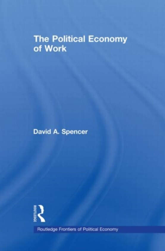 The Political Economy of Work av David Spencer (Paperback)