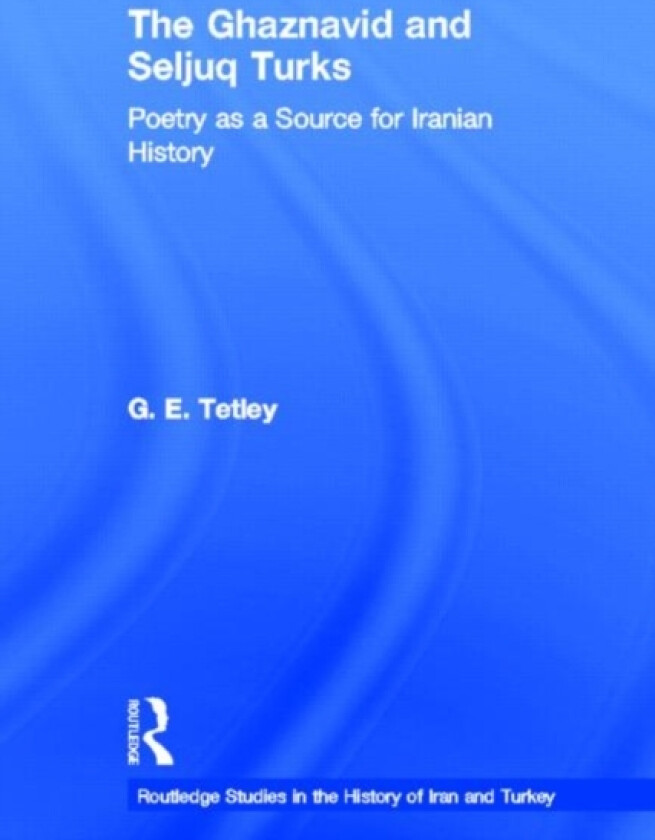 The Ghaznavid and Seljuk Turks av G.E. Tetley (Hardcover)