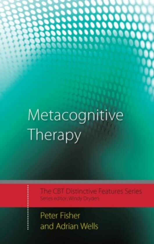 Metacognitive Therapy av Peter Fisher, Adrian Wells (Hardcover)