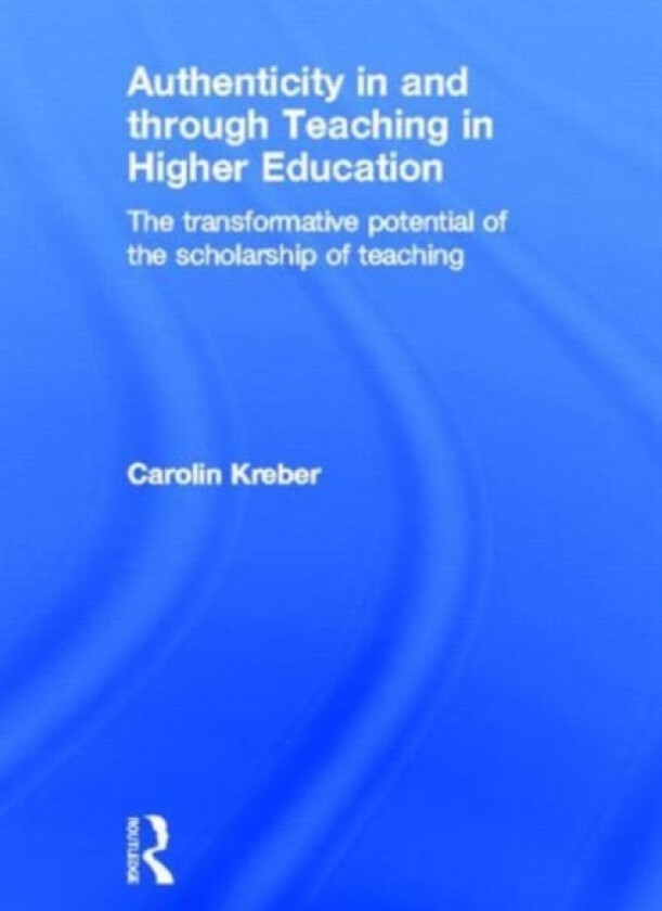 Authenticity in and through Teaching in Higher Education av Carolin Kreber (Hardcover)