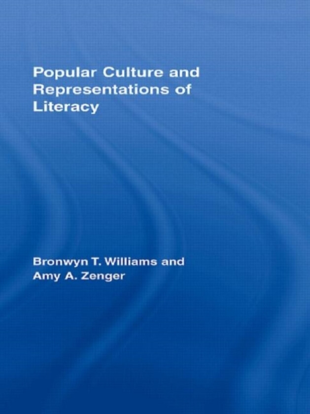 Popular Culture and Representations of Literacy av Bronwyn Williams, Amy Zenger (Hardcover)