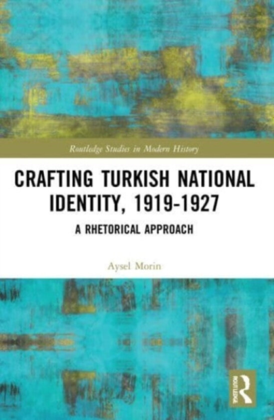 Crafting Turkish National Identity, 1919-1927 av Aysel Morin (Paperback)