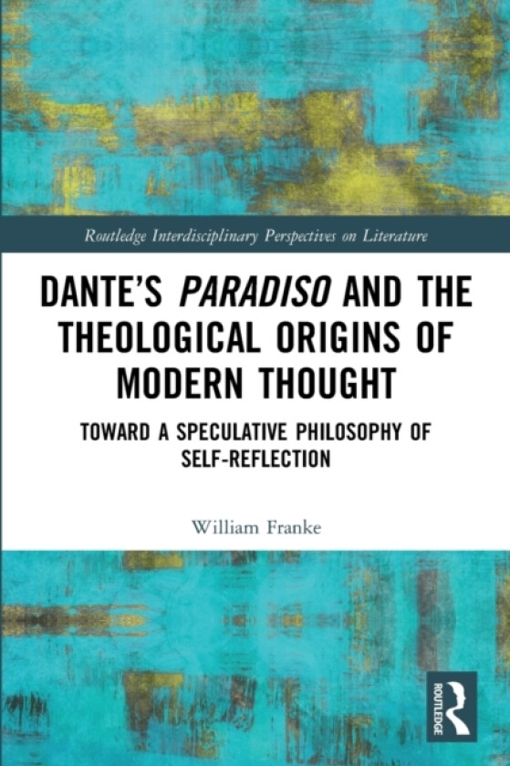 Dante’s Paradiso and the Theological Origins of Modern Thought av William Franke (Paperback)