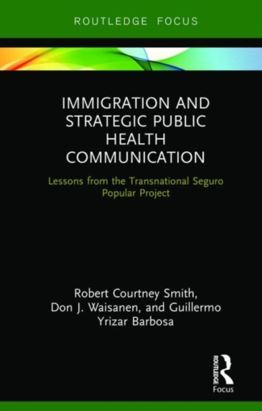 Immigration and Strategic Public Health Communication av Robert Smith, Don Waisanen, Guillermo Yrizar Barbosa (Hardcover)