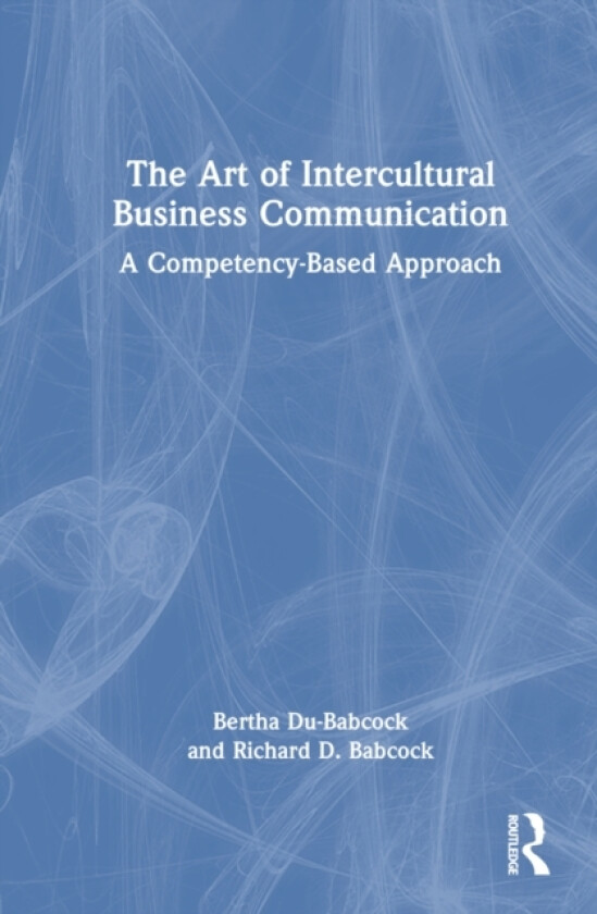 The Art of Intercultural Business Communication av Bertha Du-Babcock, Richard D. D. Babcock (Hardcover)