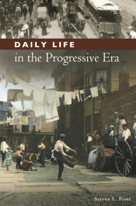 Daily Life in the Progressive Era av Steven L. Piott (Hardcover)