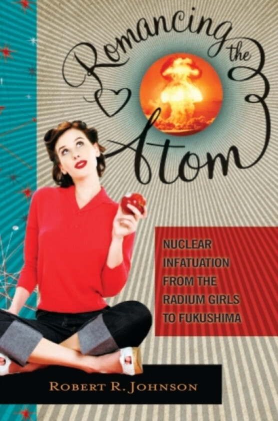 Romancing the Atom av Robert R. Johnson (Hardcover)