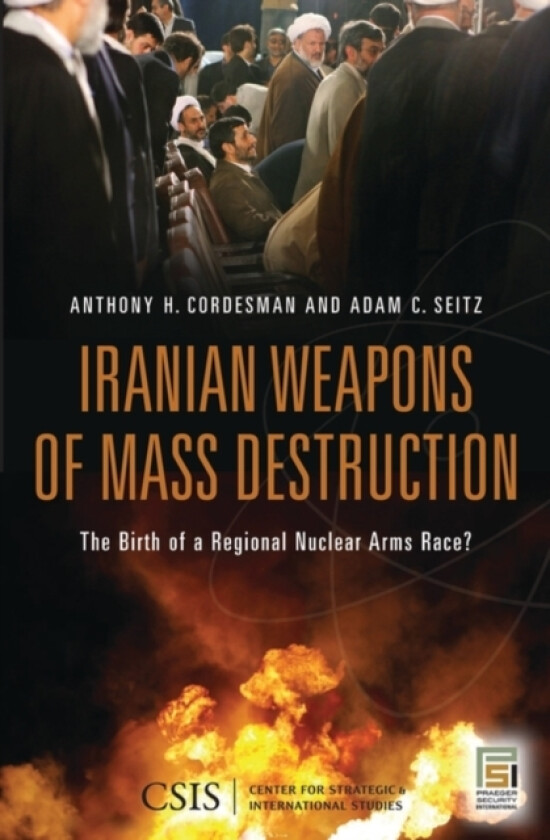 Iranian Weapons of Mass Destruction av Adam C. Seitz, Anthony H. Cordesman (Hardcover)