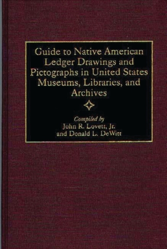 Guide to Native American Ledger Drawings and Pictographs in United States Museums, Libraries, and Archives av Donald L. DeWitt, John Jr. Lovett (Hardcover)