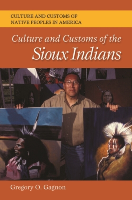 Culture and Customs of the Sioux Indians av Gregory O. Gagnon (Hardcover)