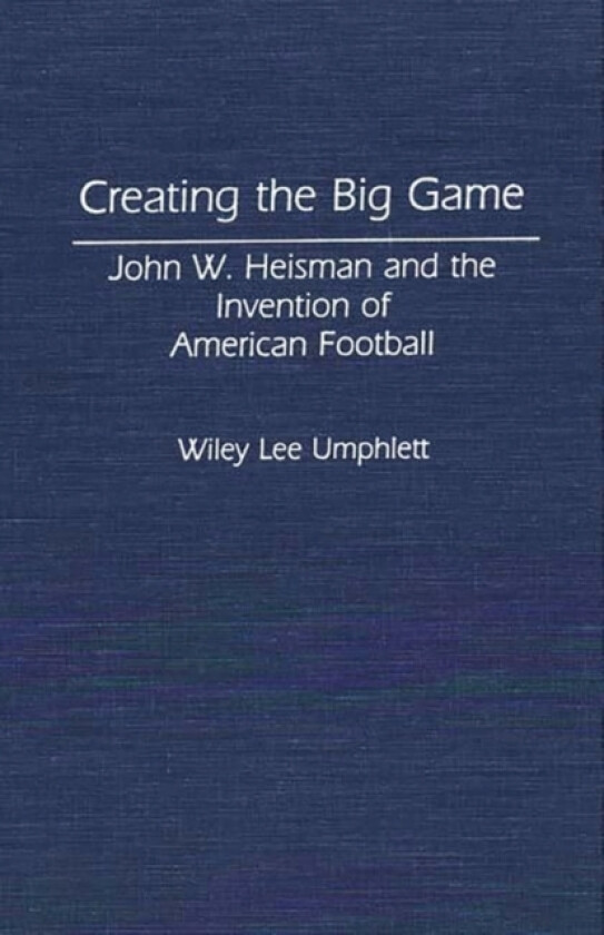 Creating the Big Game av Wiley L. Umphlett (Hardcover)