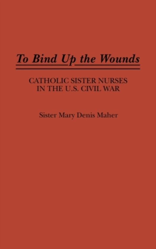 To Bind Up the Wounds av Mary Maher (Hardcover)