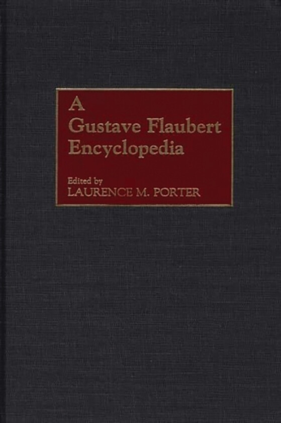 A Gustave Flaubert Encyclopedia av Laurence M. Porter (Hardcover)