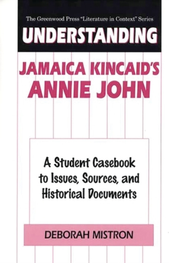 Understanding Jamaica Kincaid's Annie John av Deborah Mistron (Hardcover)