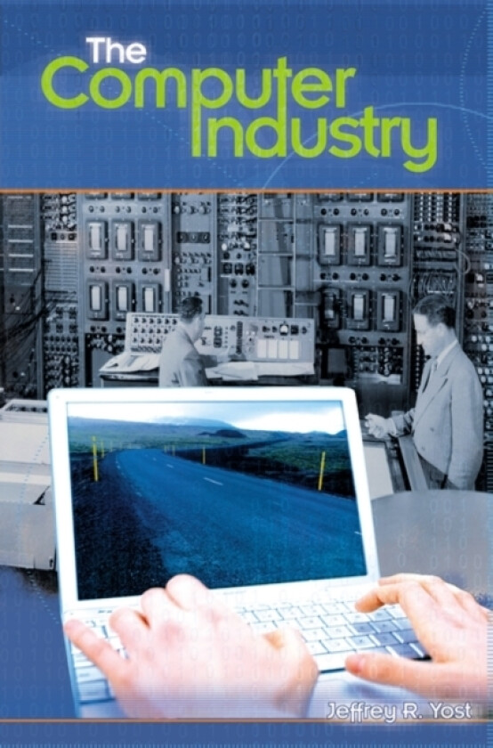 The Computer Industry av Jeffrey R. Yost (Hardcover)