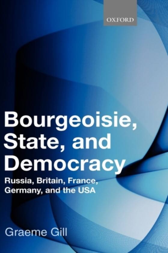 Bourgeoisie, State and Democracy av Graeme Gill (Hardcover)