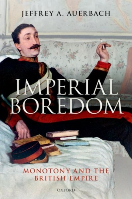 Imperial Boredom av Jeffrey A. Auerbach (Hardcover)