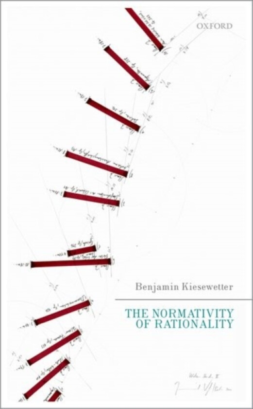 The Normativity of Rationality av Benjamin Kiesewetter (Hardcover)
