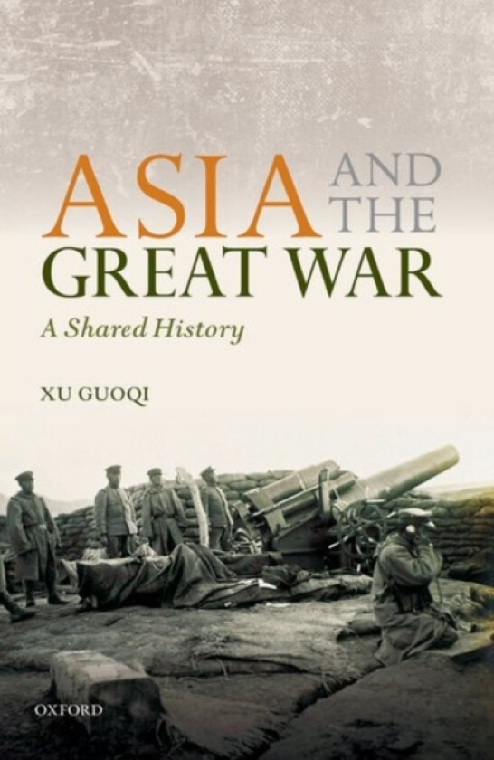 Asia and the Great War av Xu Guoqi (Hardcover)