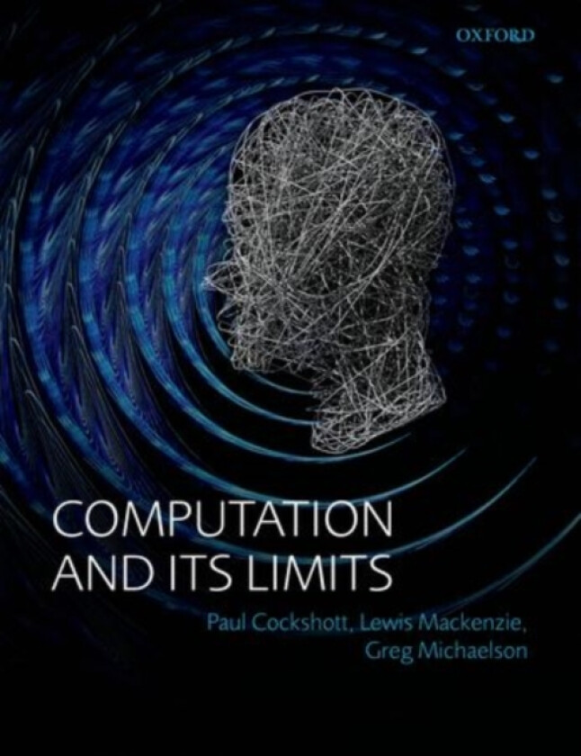 Computation and its Limits av Paul Cockshott, Lewis M Mackenzie, Gregory Michaelson (Paperback)