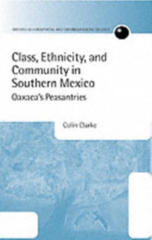 Class, Ethnicity, and Community in Southern Mexico av Colin Clarke (Hardcover)