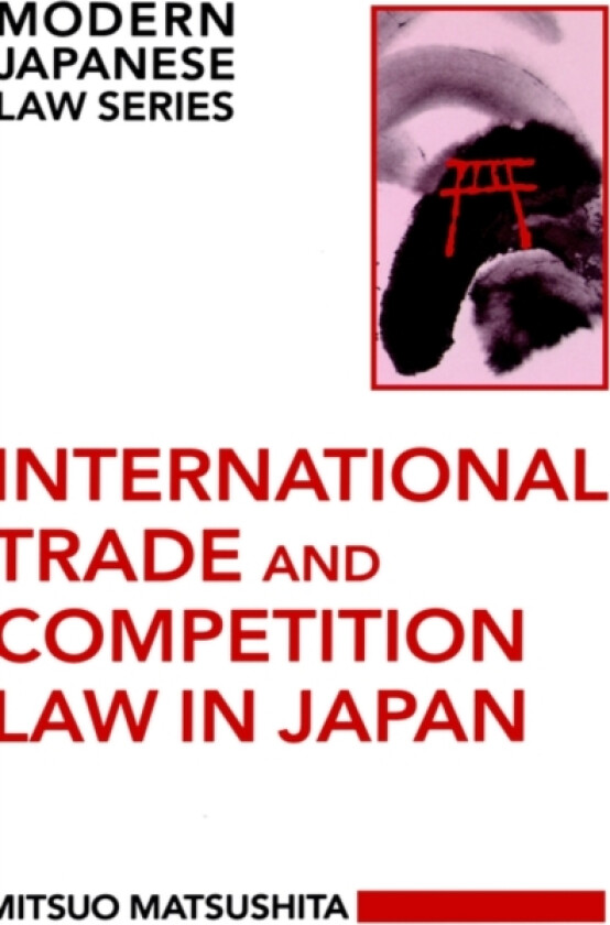 International Trade and Competition Law in Japan av Mitsuo Matsushita (Hardcover)