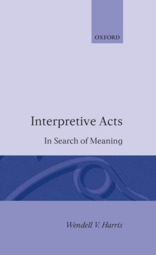 Interpretive Acts av Wendell V. Harris (Hardcover)