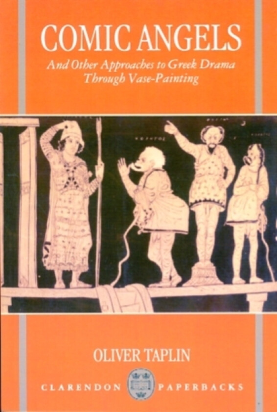 Comic Angels and Other Approaches to Greek Drama through Vase-Paintings av Oliver Taplin (Paperback)