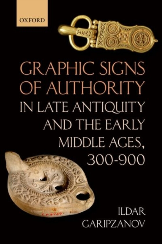 Graphic Signs of Authority in Late Antiquity and the Early Middle Ages, 300-900 av Ildar Garipzanov (Hardcover)