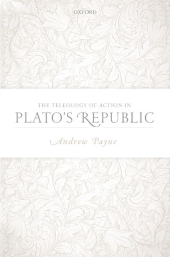 The Teleology of Action in Plato's Republic av Andrew Payne (Hardcover)