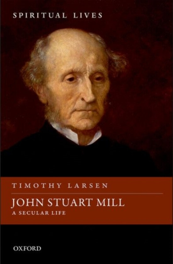 John Stuart Mill av Timothy Larsen (Hardcover)